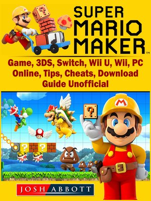 cover image of Super Mario Maker Game, 3DS, Switch, Wii U, Wii, PC, Online, Tips, Cheats, Download, Guide Unofficial